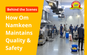 How Om Namkeen Maintains Quality & Safety